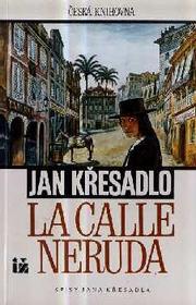 Cover of: La calle Neruda: fantastická fraška, zhruba v tradici V. Rady a J. Žáka
