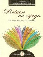 Relatos en espiga (Selected Tales of Guajana) Relatos en espiga (Selected Tales of Guajana) by Reynaldo Marcos Padua