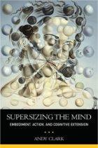 Supersizing the mind by Clark, Andy