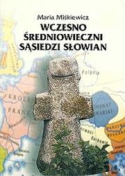Cover of: Wczesnośredniowieczni sąsiedzi Słowian by Maria Miśkiewiczowa