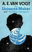 The universe maker ; and, The proxy intelligence : science fiction