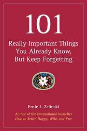 Cover of: 101 Really Important Things You Already Know, But Keep Forgetting by Ernie Zelinski