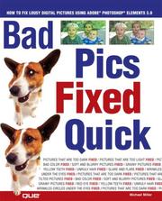 Bad pics fixed quick : how to fix lousy digital pictures using Adobe Photoshop Elements 3