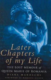 Cover of: LATER CHAPTERS OF MY LIFE: THE LOST MEMOIR OF QUEEN MARIE OF ROMANIA; ED. BY DIANA MANDACHE.