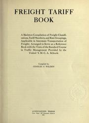Cover of: Freight tariff book: a skeleton compilation of freight classifications, tariff numbers, and groupings, applicable in interstate transportation of freight; arranged to serve as a reference book with the texts of the standard course in traffic management provided by the United Y.M.C.A. Schools.