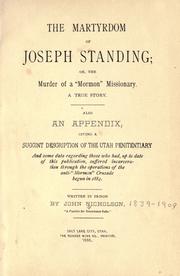 Cover of: martyrdom of Joseph Standing, or, The murder of a "Mormon" missionary: a true story : also an appendix, giving a succint [sic] description of the Utah penitentiary and some data regarding those who had, up to date of this publication, suffered incarceration through the operations of the anti-"Mormon" crusade, begun in 1884