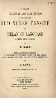 Cover of: A short practical and easy method of learning the old Norsk tongue or Icelandic language after the Danish of E. Rask: with an Icelandic reader, an account of the Norsk poetry and the sagas, and a modern Icelandic vocabulary for travellers