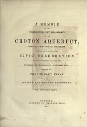 Cover of: A memoir of the construction, cost, and capacity of the Croton Aqueduct: compiled from official documents : together with an account of the civic celebration of the fourteenth October, 1842, on occasion of the completion of the great work : preceded by a preliminary essay on ancient and modern aqueducts