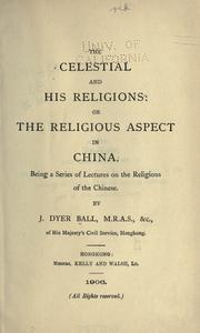 The Celestial and his religions by J. Dyer Ball