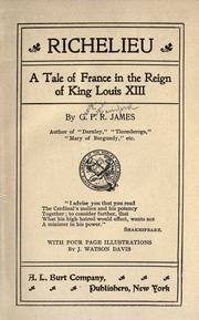 Richelieu : a tale of France in the reign of King Louis XIII by G. P. R. James