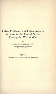 Cover of: Labor problems and labor administration in the United States during the world war by Gordon S. Watkins