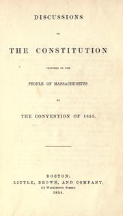 Cover of: Discussions on the constitution proposed to the people of Massachusetts by the convention of 1853. by Massachusetts. Constitutional Convention