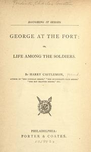 Cover of: George at the fort: or, Life among the soldiers.