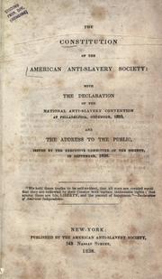 Cover of: The constitution of the American Anti-Slavery Society: with the declaration of the National Anti-Slavery Convention at Philadelphia, December, 1833, and the address to the public.