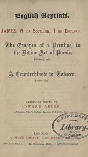 Cover of: The essayes of a prentise, in the divine art of poesie. Edinburgh. 1585.: A counterblast to tobacco. London, 1604.