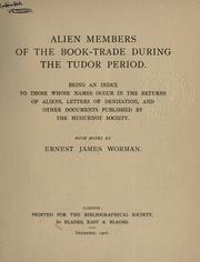 Cover of: Alien members of the book-trade during the Tudor period: being an index to those whose names occur in the returns of aliens, letters of denization, and other documents, published by the Huguenot Society.  With notes