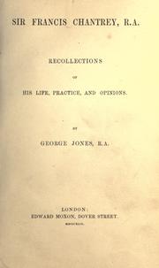 Cover of: Sir Francis Chantrey, R. A.: Recollections of his life, practice and opinions.