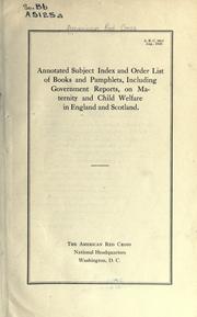 Cover of: Annotated subject index and order list of books and pamphlets: including government reports, on maternity and child welfare in England and Scotland.