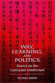 Cover of: Way, learning, and politics: essays on the Confucian intellectual