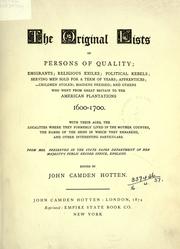 Cover of: The original lists of persons of quality; emigrants; religious exiles; political rebels; serving men sold for a term of years; apprentices; children stolen; maidens pressed; and others who went from Great Britain to the American Plantations, 1600-1700 by John Camden Hotten