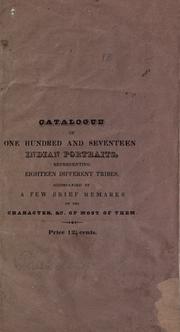 Cover of: Catalogue of one hundred and seventeen Indian portraits, representing eighteen different tribes: accompanied by a few brief remarks on the character &c. of most of them.