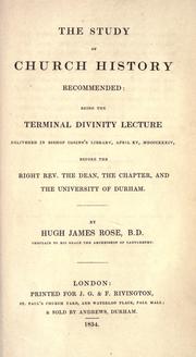 Cover of: study of church history recommended: being the terminal divinity lecture delivered in Bishop Cosins's library, April XV, MDCCCXXXIV, before the Right Rev. the Dean, the chapter, and the University of Durham