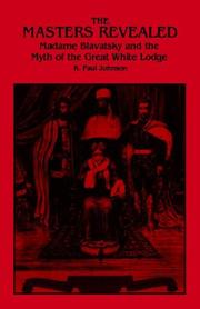 Cover of: The masters revealed: Madam Blavatsky and the myth of the Great White Lodge