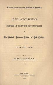 Cover of: Scientific education in its relations to industry.: An address delivered at the twenty-first anniversary of the Sheffield Scientific School ... 1867.