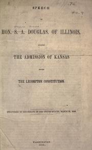 Cover of: Speech of Hon. S.A. Douglas, of Illinois, against the admission of Kansas under the Lecompton constitution. by Stephen Arnold Douglas