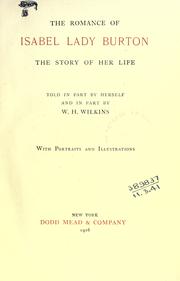 Cover of: The romance of Isabel, lady Burton, the story of her life: told in part by herself and in part by W.H. Wilkins