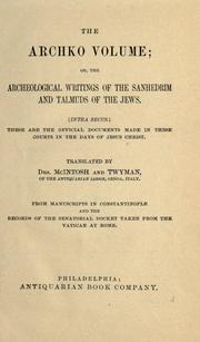 Cover of: The Archko volume; or, The archeological writings of the Sanhedrim and Talmuds of the Jews.: (Intra secus.) These are the official documents made in these courts in the days of Jesus Christ.