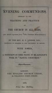 Cover of: Evening communions contrary to the teaching and practice of the church in all ages: with notes, and a postscript on some points in Mr. Kingdon's work on "Fasting communion."