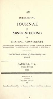 Cover of: An interesting journal of Abner Stocking of Chatham, Connecticut: detailing the distressing events of the expedition against Quebec, under the command of Col. Arnold in the year 1775