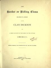 Cover of: The border or riding clans followed by a history of the clan Dickson and a brief account of the family of the author.: Printed originally for presentation only and now enlarged.