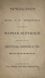 Cover of: Speeches of Hon. O.F. Whitney in support of woman suffrage: delivered in the Constitutional Convention of Utah, March 30th, April 2nd and April 5th, 1895.