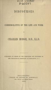 Cover of: Discourses commemorative of the life and work of Charles Hodge, D.D., LL,D. by 
