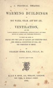 Cover of: practical treatise on warming buildings by hot water, steam & hot air: on ventilation & the various methods of distributing artificial heat ...
