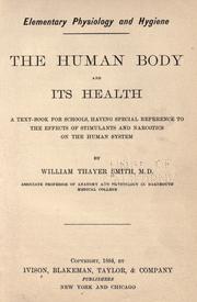 Cover of: The human body and its health : a text-book for schools, having special reference to the effects of stimulants and narcotics on the human system by by William Thayer Smith.