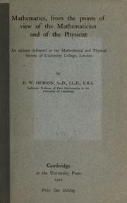 Cover of: Mathematics, from the points of view of the mathematician and of the physicist: An address delivered to the Mathematical and Physical Society of University College, London