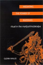 Cover of: Mediating the power of Buddhas: ritual in the Maǹjuʹsrimūlakalpa