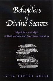 Beholders of divine secrets : mysticism and myth in Hekhalot and merkavah literature