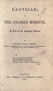 Clotelle ; or, The colored heroine by William Wells Brown
