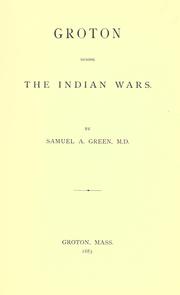 Groton during the Indian wars by Samuel A. Green