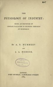 Cover of: The physiology of industry: being an exposure of certain fallacies in existing theories of economics.