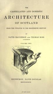 Cover of: The castellated and domestic architecture of Scotland from the twelfth to the eighteenth century by MacGibbon, David
