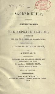 Cover of: The sacred edict: containing sixteen maxims of the emperor Kang-Hi, amplified by his son, the emperor Yoong-Ching : together with a paraphrase on the whole, by a mandarin