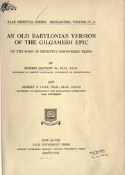 Cover of: ... An old Babylonian version of the Gilgamesh epic, on the basis of recently discovered texts by Morris Jastrow Jr.