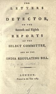 Cover of: The letters of Detector [pseud.] on the seventh and eight reports of the Select committee, and on the India regulating bill.
