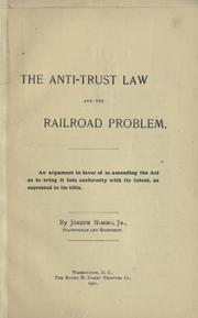 Cover of: The Anti-trust law and the railroad problem.: An argument in favor of so amending the act as to bring it into conformity with its intent, as expressed in its title.