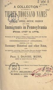 Cover of: A collection of upwards of thirty thousand names of German, Swiss, Dutch, French and other immigrants in Pennsylvania from 1727 to 1776 by I. Daniel Rupp